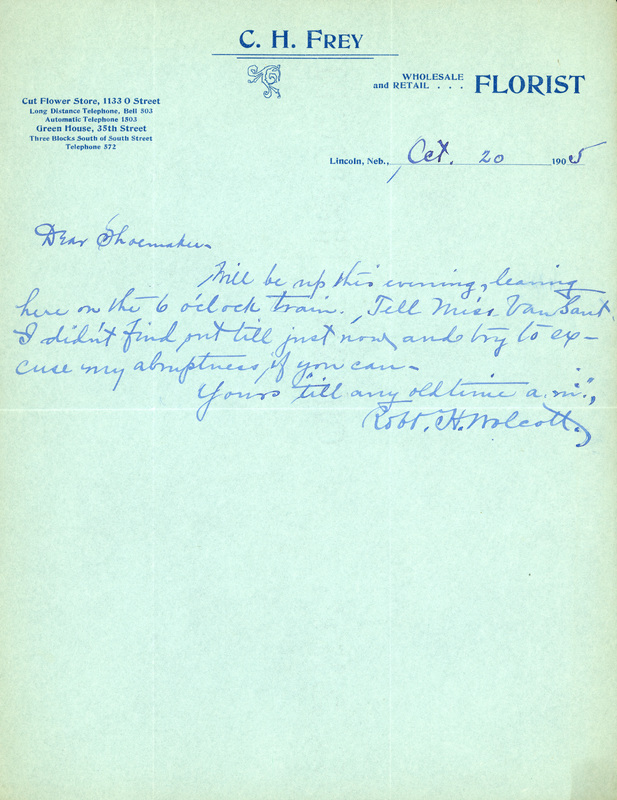 Handwritten letter, 1 page, from Robert H. Wolcott to Frank H. Shoemaker, "Will be up this evening, leaning here on the 6 o'clock train. Tell Miss Van Sant I didn't find out will just now and try to excuse my..."